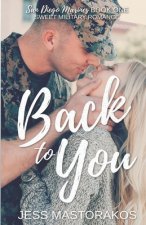 Back to You: A Sweet, Friends-to-Lovers, Military Romance