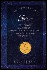 Ein Grossartiger Lehrer Ist Schwer Zu Finden, Hart Zu Verlassen Und Unmöglich Zu Vergessen Notizbuch: A5 Tagebuch mit schönen Sprüchen als Geschenk fü