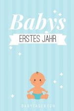 Babys Erstes Jahr Babytagebuch: A5 52 Wochen Kalender als Geschenk zur Geburt - Geschenkidee für werdene Mütter zur Schwangerschaft - Baby-Tagebuch -