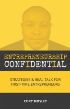 Entrepreneurship Confidential: Strategies & Real Talk for First-Time Entrepreneurs