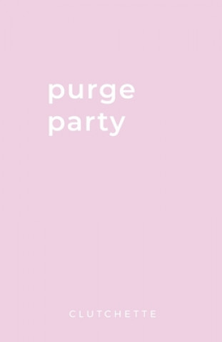 Purge Party: Declutter Your Life, Attract More of What You Want