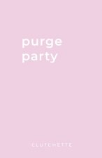 Purge Party: Declutter Your Life, Attract More of What You Want