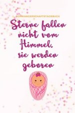 Sterne Fallen Nicht Vom Himmel, Sie Werden Geboren Schwangerschaftstagebuch: A5 52 Wochen Kalender als Geschenk für Schwangere - Geschenkidee für werd