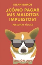 ?Cómo pagar mis malditos impuestos?: Paga tus impuestos y no mueras en el intento...