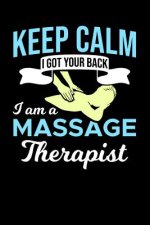Keep Calm I Got Your Back I Am A Massage Therapist: 120 Pages I 6x9 I Music Sheet I Funny Massage Therapy Gifts