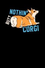 Nothin' Butt Corgi: 120 Pages I 6x9 I Music Sheet I Funny Canine & Statement Shirts & Gifts