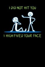 I Did Not Hit You I High Fived Your Face: 120 Pages I 6x9 I Music Sheet I Funny Sarcastic & Statement Gifts Apparel