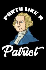 Party Like A Patriot: 120 Pages I 6x9 I Music Sheet I Funny 4th Of July, Patriotic, Liberty & 1776 Gifts