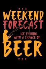 Weekend Forecast Ice Fishing With The Chance Of Beer: 120 Pages I 6x9 I Music Sheet I Funny Fisherman, Boating, Lake & Beer Gifts
