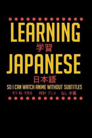 Learning Japanese So I Can Watch Anime Without Subtitles: 120 Pages I 6x9 I Music Sheet I Funny Manga & Japanese Animation Lover Gifts (Funny