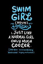 Swim Girl (noun) 1. Just A Normal Girl Only Much Cooler See Also Extraordinary Dedicated Highly Motivated: 120 Pages I 6x9 I Music Sheet I Funny Swimm