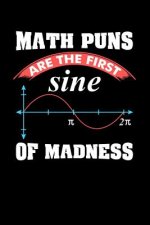 Math Puns Are The First Sine of Madness: 120 Pages I 6x9 I Music Sheet I Funny Teacher, Student & Professor Gifts