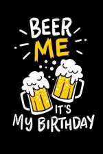 Beer Me, It's My Birthday: 120 Pages I 6x9 I Music Sheet I Funny Alcohol And Drinking Birthday Gifts