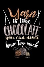 Yarn Is Like Chocolate You Can Never Have Too Much: 120 Pages I 6x9 I Music Sheet I Funny Needlework, Dressmaker & Quilting Gifts