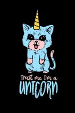 Trust Me I'm A Unicorn: 120 Pages I 6x9 I Music Sheet I Funny Cute Unicorn & Kittycorn Gifts I Apparel