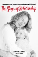 The Yoga of Relationship: A tale of the most challenging spiritual practice of all