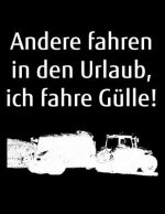 Andere fahren in den Urlaub, ich fahre Gülle!: A4 liniertes Notizbuch mit einem Güllefass für einen Landwirt oder Lohner in der Landwirtschaft als Ges