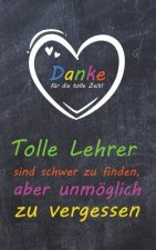 Tolle Lehrer sind schwer zu finden, aber unmöglich zu vergessen: liniertes A5 Notizbuch mit 100 Seiten als Abschiedsgeschenk für einen Lehrer