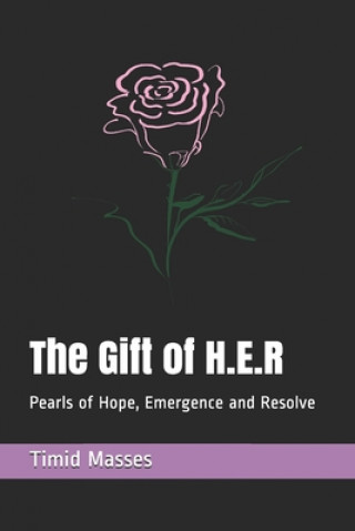 The Gift of H.E.R: Pearls of Hope, Emergence and Resolve