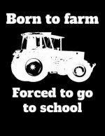 Born to farm Forced to go to school: A4 kariertes Notizbuch mit einem Traktor für einen Landwirt oder Lohner in der Ausbildung oder Schule als Geschen
