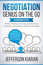 Negotiation Genius On The Go Handbook: Proven Practices, Exercises and Routines to Biohack Entrepreneur Mindset and Habits - Because Getting to Yes Is