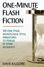 One-Minute Flash Fiction: 100 One-Page, Monologue-Style Miniatures to Peruse in Spare Moments