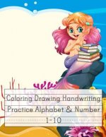 Coloring Drawing Handwriting Practice Alphabet & Number: Workbook For Preschoolers Pre K, Kindergarten and Kids Ages 3-5 Drawing And Writing With Cute