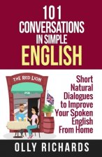 101 Conversations in Simple English: Short Natural Dialogues to Boost Your Confidence & Improve Your Spoken English