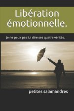 Libération émotionnelle.: Je ne peux pas lui dire ses quatre vérités.