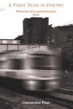 A First Year in Poetry: Memories of a Commuter Poet 2016