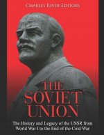 The Soviet Union: The History and Legacy of the USSR from World War I to the End of the Cold War