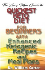 The Lazy Man Guide To Quickest Keto diets For Beginners With Enhanced Ketogenic Recipes And Meal Plans: Discover The Quickest Keto Diet Recipes That M