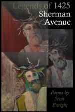 Legends of 1425 Sherman Avenue: Poems by Sean Enright