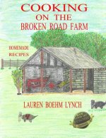 Cooking on the Broken Road Farm: Farm Homemade Recipes