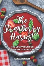 The Strawberry Harvest: The Companion for Strawberry Enthusiasts