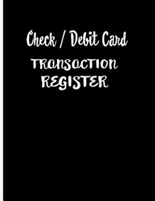 Check / Debit Card Transaction Register: Checkbook Register Checking Account Accommodates Over 1800 Transactions.
