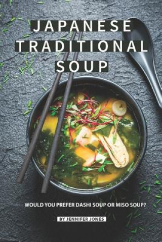 Japanese Traditional Soup: Would You Prefer Dashi Soup or Miso Soup? (Jennifer Jones)(Brožovaná)
