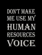 Don't Make Me Use My Human Resources Voice