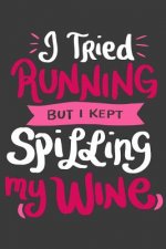 I Tried Running But I Kept Spilling My Wine: 120 Pages I 6x9 I Graph Paper 4x4 I Funny Wine & Gym Lover Gifts