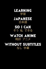 Learning Japanese So I Can Watch Anime Without Subtitles: 120 Pages I 6x9 I Graph Paper 4x4 I Funny Manga & Japanese Animation Lover Gifts