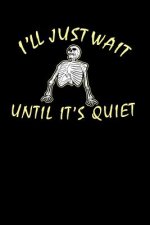 I'll Just Wait Until It's Quiet: 120 Pages I 6x9 I Graph Paper 4x4 I Funny Teacher, Student & Professor Gifts