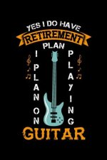 Yes I Do Have A Retirement Plan I Plan On Playing Guitar: 120 Pages I 6x9 I Graph Paper 4x4 I Funny Grandpa Leaving Job & Fingerboard Gift