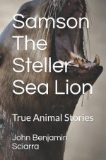 Samson The Steller Sea Lion: True Animal Stories