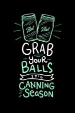 Grab Your Balls It's Canning Season: 120 Pages I 6x9 I Graph Paper 4x4 I Funny Farmer & Homesteader Gifts