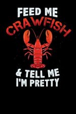 Feed Me Crawfish & Tell Me I'm Pretty: 120 Pages I 6x9 I Graph Paper 4x4 I Funny Fishing, Sea, Lobster & Hunting Gifts