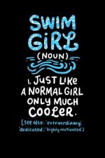 Swim Girl (noun) 1. Just A Normal Girl Only Much Cooler See Also Extraordinary Dedicated Highly Motivated: 120 Pages I 6x9 I Graph Paper 4x4 I Funny S