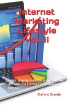 Internet Marketing Lifestyle Vol. II: Guida Step-by-Step che ti Rivela come Arrivare alla Libert? Finanziaria con Internet