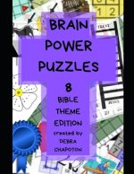 Brain Power Puzzles 8: A Variety of Christian-based Puzzles, Word Searches, Sudoku, Cryptograms, Pictograms, Anagrams, Scrambled Words, Cross