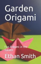 Garden Origami: Fun Origami in the Garden