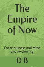 The Empire of Now: Consciousness and Mind and Awakening